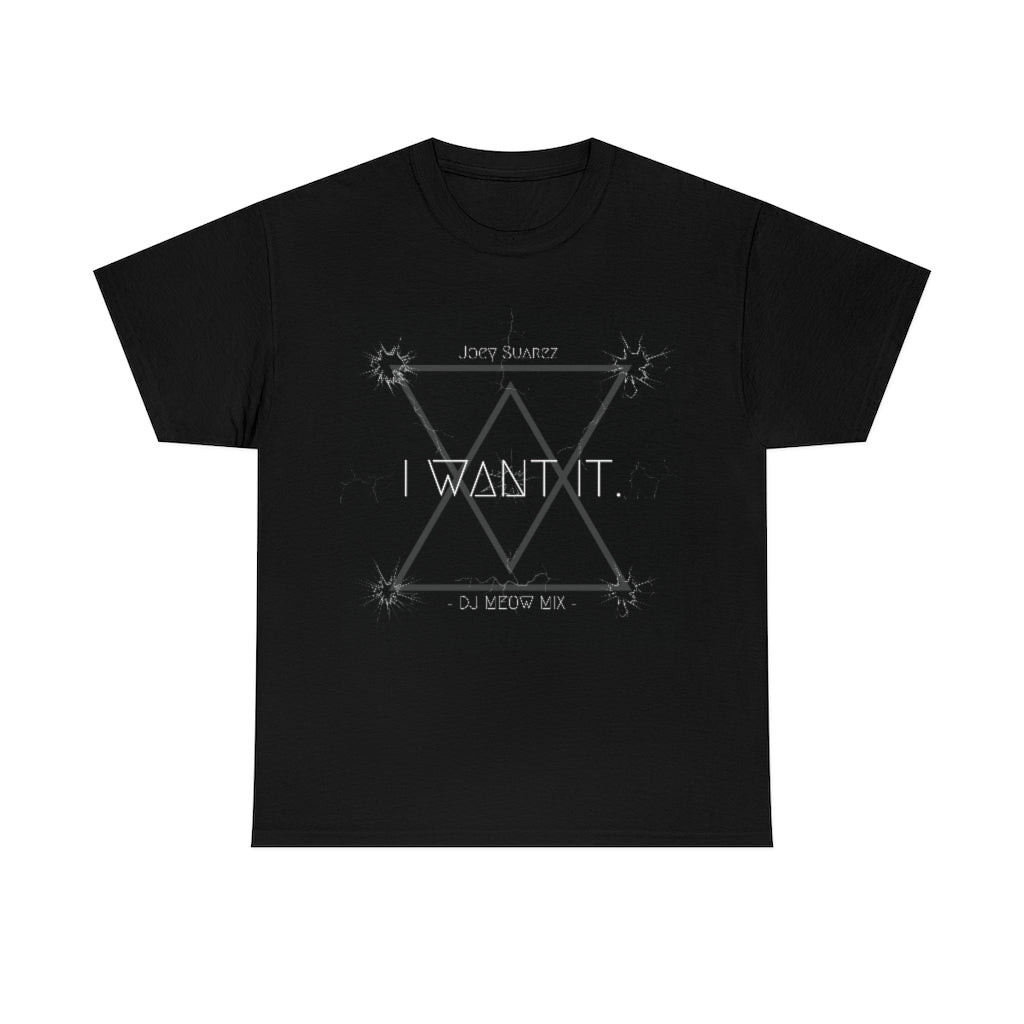 I WANT IT T-Shirt